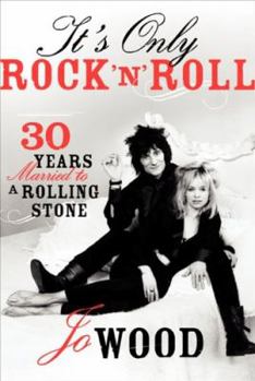Hardcover It's Only Rock 'n' Roll: Thirty Years Married to a Rolling Stone Book