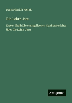 Paperback Die Lehre Jesu: Erster Theil: Die evangelischen Quellenberichte über die Lehre Jesu [German] Book
