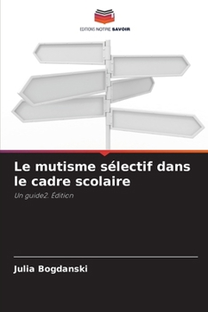 Le mutisme sélectif dans le cadre scolaire (French Edition)