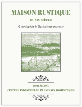 Paperback MAISON RUSTIQUE DU XIXe SI?CLE - TOME 2 - Culture Industrielle et Animaux Domestiques: Encyclop?die d'Agriculture Pratique [French] Book