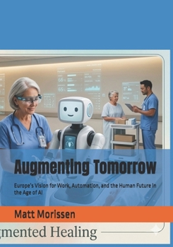 Augmenting Tomorrow: Europe’s Vision for Work, Automation, and the Human Future in the Age of AI