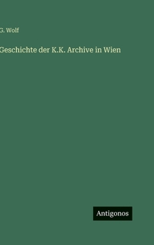 Hardcover Geschichte der K.K. Archive in Wien [German] Book