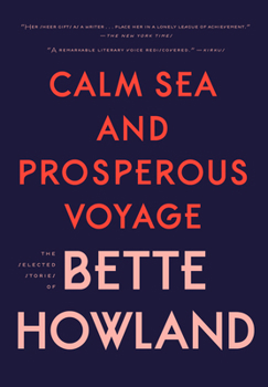 Paperback Calm Sea and Prosperous Voyage: The Selected Stories of Bette Howland Book