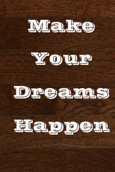 Paperback Make your dreams happen: (Notebook, Diary) inspirational quote notebook 120 Lined Pages Inspirational Quote Notebook To Write In size 6x 9 inch Book