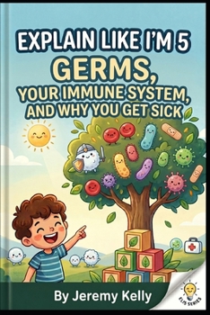 Paperback Explain Like I'm 5: Germs: Your Immune System and Why You Get Sick Book
