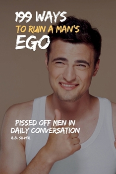 Paperback 199 Ways to Ruin a Man's Ego: Pissed Off Men in Daily Conversation Book