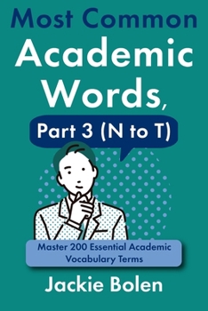 Most Common Academic Words, Part 3 (N to T): Master 200 Essential Academic Vocabulary Terms