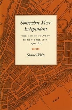 Paperback Somewhat More Independent: The End of Slavery in New York City, 1770-1810 Book