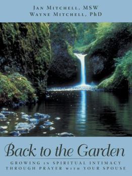 Paperback Back to the Garden: Growing in Spiritual Intimacy through Prayer with Your Spouse Book
