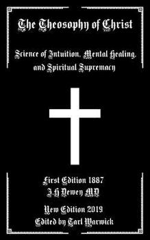 Paperback The Theosophy of Christ: Science of Intuition, Mental Healing, and Spiritual Supremacy Book