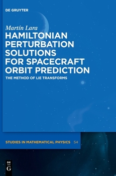 Hardcover Hamiltonian Perturbation Solutions for Spacecraft Orbit Prediction: The Method of Lie Transforms Book
