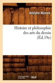 Paperback Histoire Et Philosophie Des Arts Du Dessin (Éd.19e) [French] Book