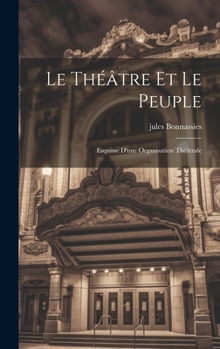 Hardcover Le théâtre et le peuple; esquisse d'une organisation théâtrale [French] Book