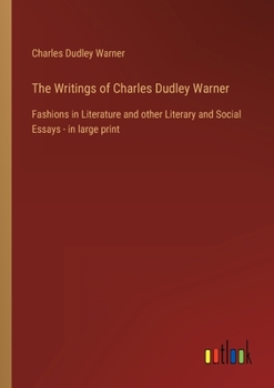 Paperback The Writings of Charles Dudley Warner: Fashions in Literature and other Literary and Social Essays - in large print Book