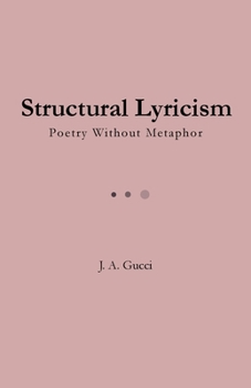 Structural Lyricism: Poetry Without Metaphor