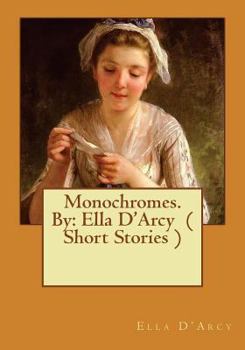 Paperback Monochromes. By: Ella D'Arcy ( Short Stories ) Book