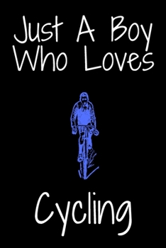 Paperback Just A Boy Who Loves Cycling: Notebook for Cycling Lovers, Great Gift for a Boy who likes Cycling, Birthday Gift Book: Lined Notebook 110 Pages, 6x9 Book