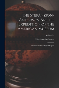 Paperback The Stefánsson-Anderson Arctic Expedition of the American Museum: Preliminary Ethnological Report; Volume 14 Book