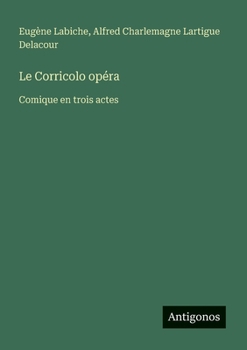 Le Corricolo opéra: Comique en trois actes (French Edition)
