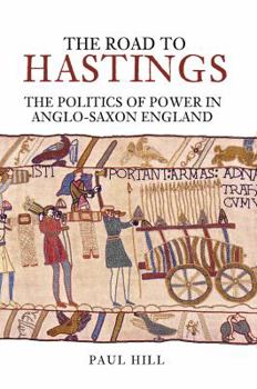 Paperback The Road to Hastings: The Politics of Power in Anglo-Saxon England Book