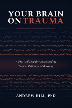 Paperback Your Brain on Trauma: A Practical Map for Understanding Trauma Patterns and Recovery Book