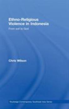 Ethno-religious Violence in Indonesia (Routledge Contemporary Southeast Asia Series) - Book  of the Routledge Contemporary Southeast Asia Series