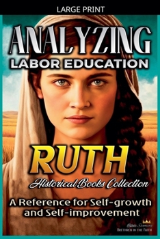 Analyzing Labor Education in Ruth: A Reference for Self-growth and Self-improvement (The Education of Labor in the Bible)
