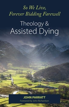 Paperback So We Live, Forever Bidding Farewell: Assisted Dying and Theology Book