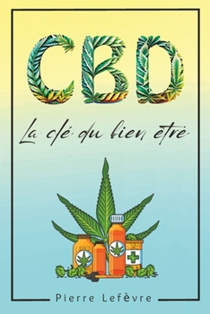 Paperback CBD La clé du bien être: Libérez-vous du stress, de la douleur et de l'insomnie grâce au cannabidiol [French] Book