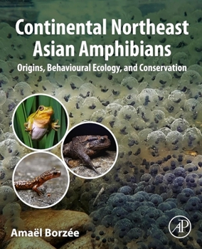 Continental Northeast Asian Amphibians: Origins, Behavioral Ecology, and Conservation