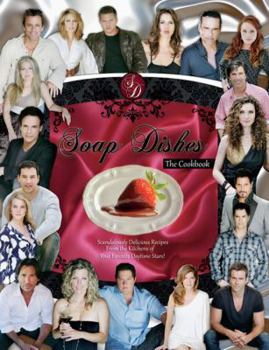 Hardcover Soap Dishes: The Cookbook: Scandalously Delicious Recipes from the Kitchens of Your Favorite Daytime Stars Book