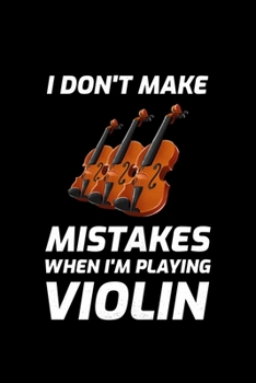 I Don't Make Mistakes When I'm Playing Violin: Blank Lined Journal | Office Notebook | Writing Creativity | Meeting Notes | Documentation