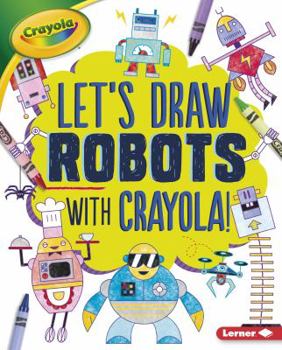 Library Binding Let's Draw Robots with Crayola (R) ! [Large Print] Book