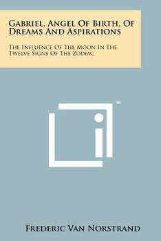 Gabriel, Angel of Birth, of Dreams and Aspirations: The Influence of the Moon in the Twelve Signs of the Zodiac