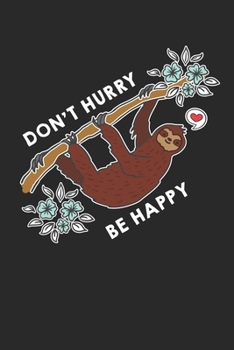 Don't hurry be happy: Chill Lazy hanging Sloth Notebook 6x9 Inches 120 dotted pages for notes, drawings, formulas | Organizer writing book planner diary