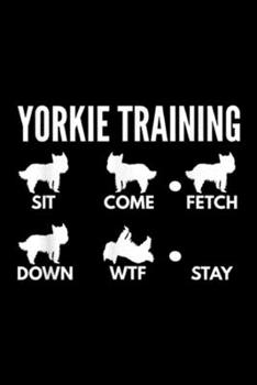 Paperback Yorkie Training sit come fetch down wtf stay: Yorkie Training - Yorkshire Terrier Tricks Journal/Notebook Blank Lined Ruled 6x9 100 Pages Book