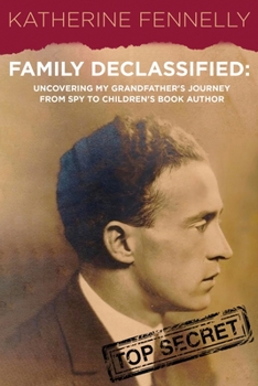 Family Declassified: Uncovering My Grandfather's Journey from Spy to Children's Book Author