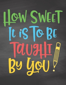 How Sweet It Is To Be Taught By You: Weekly Planner 2020  | January through December | Perfect Gift for Teachers | Calendar Agenda Scheduler and ... Edition (Teacher Appreciation Weekly Planner)