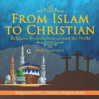 Paperback From Islam to Christian - Religious Festivals from around the World - Religion for Kids Children's Religion Books Book