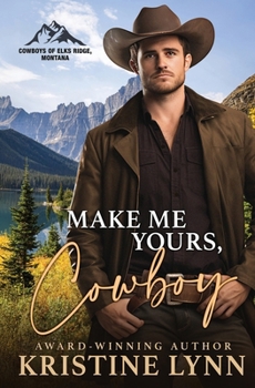 Paperback Make Me Yours, Cowboy (Cowboys of Elks Ridge, Montana) Book
