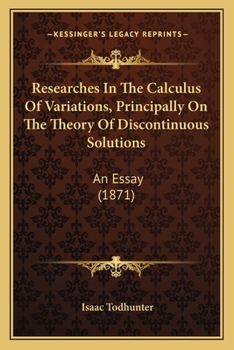 Paperback Researches In The Calculus Of Variations, Principally On The Theory Of Discontinuous Solutions: An Essay (1871) Book