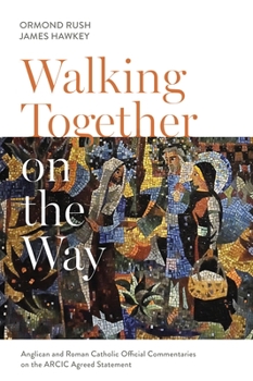 Paperback Walking Together on the Way: Anglican and Catholic Official Commentaries on the Arcic Agreed Statement Book