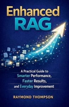 Paperback Enhanced Rag: A Practical Guide to Smarter Performance, Faster Results, and Everyday Improvement Book