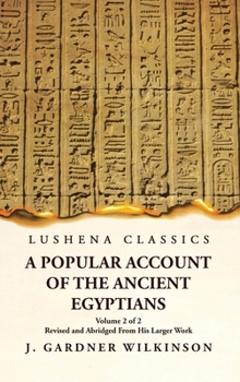 Hardcover A Popular Account of the Ancient Egyptians Revised and Abridged From His Larger Work Volume 2 of 2 Book