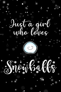 Paperback Just A Girl Who Loves Snowballs: Blank Lined Notebook to Write In for Notes, To Do Lists, Notepad, Journal, Funny Gifts for Snowballs Lover Book