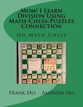 Paperback Mom! I Learn Division Using Math-Chess-Puzzles Connection: Ho Math Chess Tutor Franchise Learning Centre Book