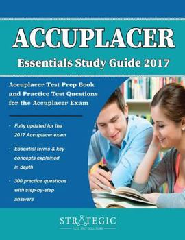 Paperback Accuplacer Essentials Study Guide 2017: Accuplacer Test Prep Book and Practice Test Questions for the Accuplacer Exam Book