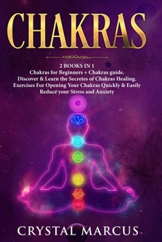 Paperback Chakras 2 books in 1: Discover and Learn the Secrets of Chakras Healing. Exercises for Opening Your Chakras Quickly and Easily. Reduce your Book