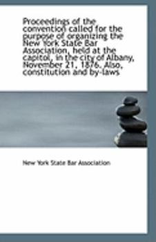 Paperback Proceedings of the Convention Called for the Purpose of Organizing the New York State Bar Associatio Book
