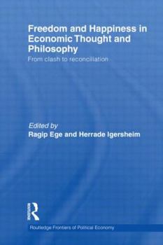 Freedom and Happiness in Economic Thought and Philosophy: From Clash to Reconciliation